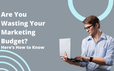 Are You Wasting Your Marketing Budget? Here’s How to Know
